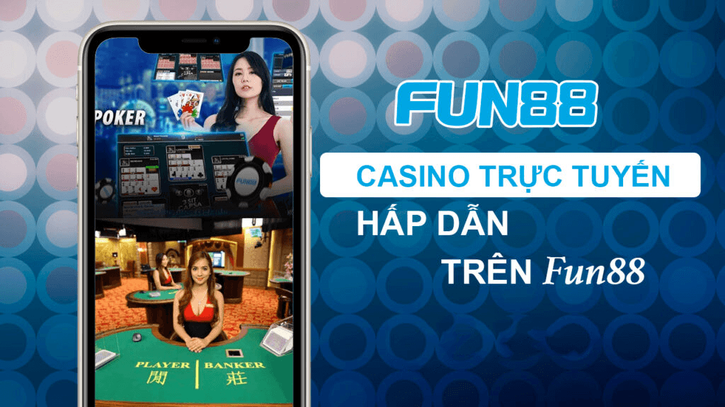 Nhà cái Fun88 cung cấp game casino trực tuyến đẳng cấp thế giới