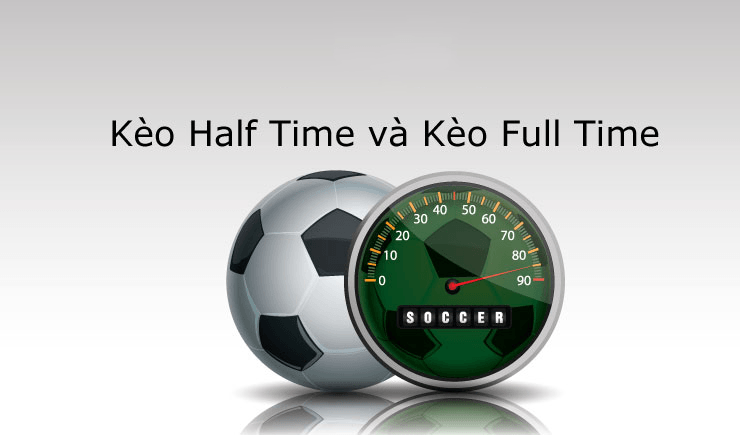 Kèo Half Time/ Full Time dự đoán kết quả của hiệp 1 và cả trận đấu.